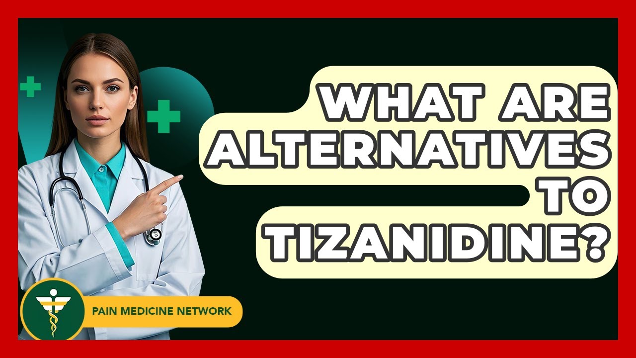 What Are Alternatives To Tizanidine? - Pain Medicine Network