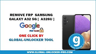 Remove Frp Samsung Galaxy A32 SM-A326U No Need Test Point By Global Unlocker pro