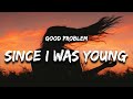 Good problem  loved you since i was young lyrics