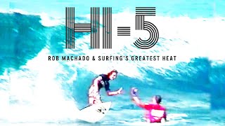 Hi5: Kelly Slater, Rob Machado, and Surfing's Greatest Heat  The Inertia