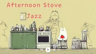 【Afternoon Stove Jazz】静かな台所でくつろぐ午後のジャズ | Cozy Kitchen Jazz for Relax & Study