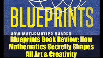 Blueprints Book Review: How Mathematics Secretly Shapes All Art & Creativity