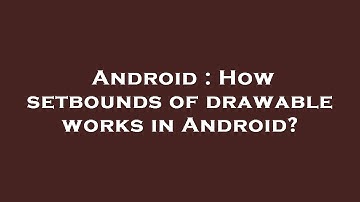 Android : How setbounds of drawable works in Android?
