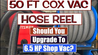 50 ft Cox Vacuum Hose Reel should you Upgrade from 5HP to 6.5HP