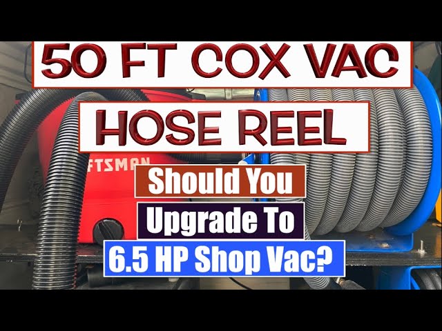 50 ft Cox Vacuum Hose Reel should you Upgrade from 5HP to 6.5HP