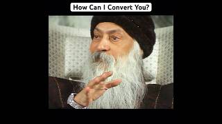 OSHO: How Can I Convert You?