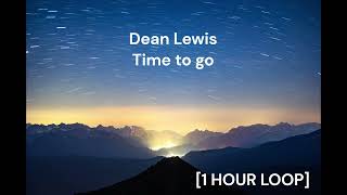 Dean Lewis - Time to go [1 HOUR LOOP]