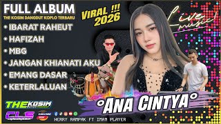 ANA CINTYA- THE KOSIM FULL ALBUM TERBARU VIRAL 2026! MBG | IBARAT RAHEUT | HAFIZAH | CLS AUDIO