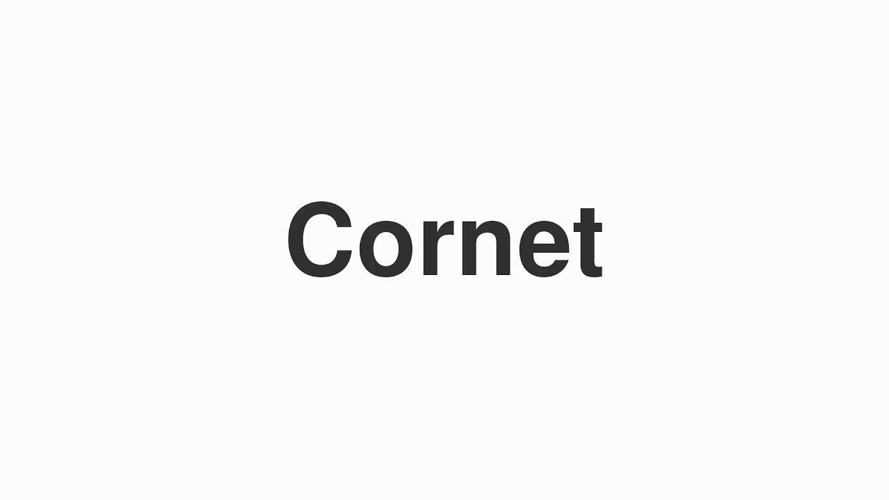 How to Pronounce "Cornet"