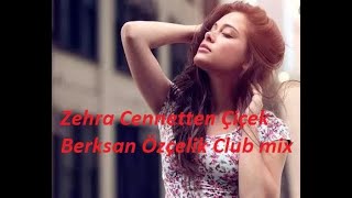 Zehra Cennetten Çiçek Berksan Özçelik Club mix Resimi