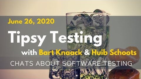 Tipsy Testing With Bart Knaack & Huib Schoots