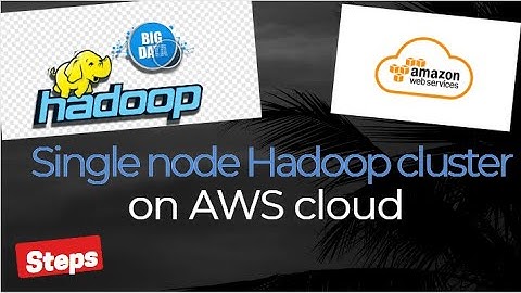 Steps to install  Hadoop cluster on AWS cloud