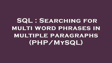 SQL : Searching for multi word phrases in multiple paragraphs (PHP/MySQL)