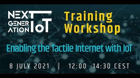 NGIoT Training - Enabling the Tactile Internet with IoT