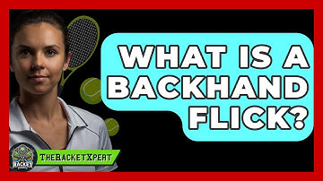 What Is A Backhand Flick? - The Racket Xpert