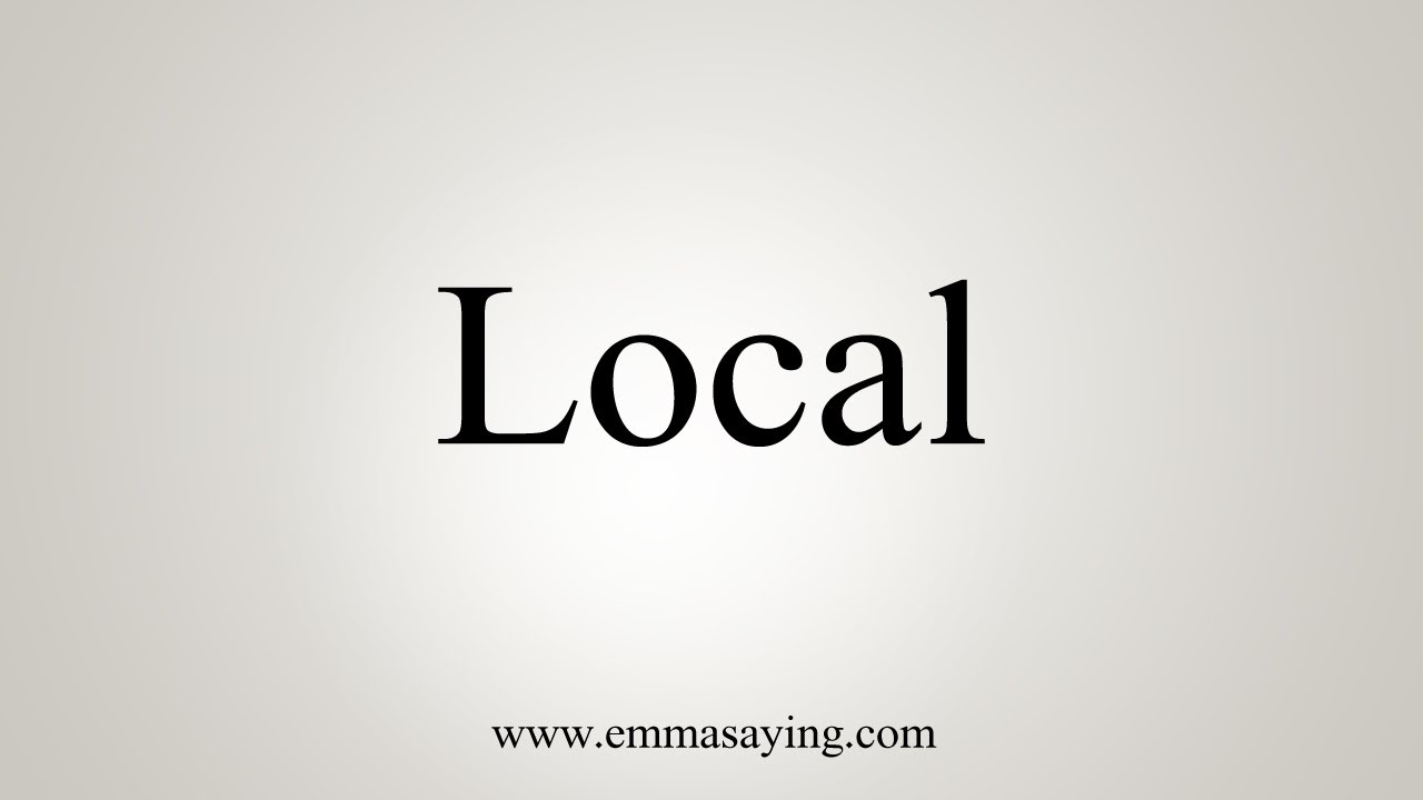 How To Say Local