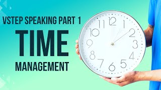 VSTEP SPEAKING PART 1 - TIME MANAGEMENT