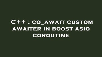 C++ : co_await custom awaiter in boost asio coroutine