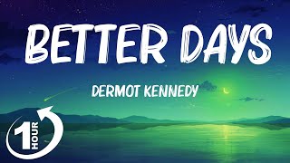 [ Loop 1Hour ]  Dermot Kennedy - Better Days (Lyrics)