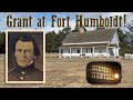 Ulysses S. Grant hated Fort Humboldt in 1854