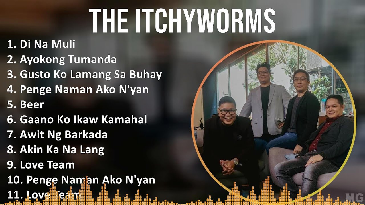 The Itchyworms 2024 MIX Greatest Hits - Di Na Muli, Ayokong Tumanda, Gusto Ko Lamang Sa Buhay, P...