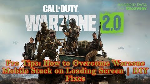 Pro Tips: How to Overcome Warzone Mobile Stuck on Loading Screen | DIY Fixes | Android Data Recovery