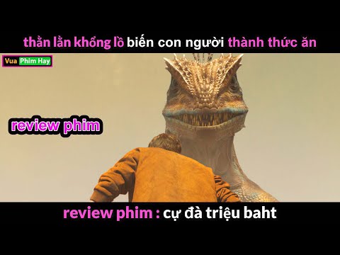 Thằn Lằn Khổng Lồ nặng Ngàn Tấn –  Review phim Cự Đà Triệu Baht mới nhất 2023