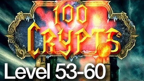 100 Crypts Level 53-60 Walkthrough