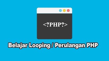 CARA MEMBUAT PERULANGAN / LOOPING DI PHP