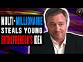 Multi-millionaire Steals Young Entrepreneur's Idea, The End Will Shock You.
