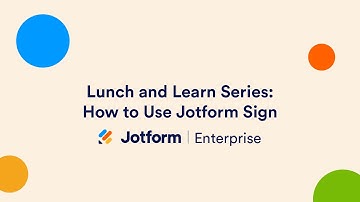 Jotform Enterprise Lunch and Learn Series: How to Use Jotform Sign