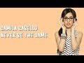 Camila Cabello - Never Be the Same (Lyrics)