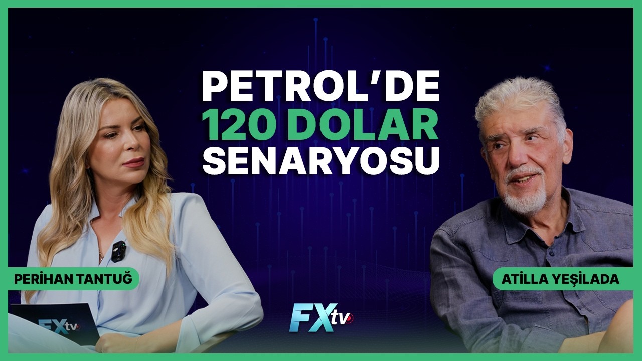 Petrol’de 120 Dolar Senaryosu | Piyasanın Efendisi | Atilla Yeşilada & Perihan Tantuğ