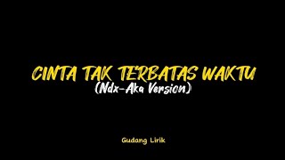 DJ CINTA TAK TERBATAS WAKTU | NDX - AKA VERSION || LAGU TIKTOK VIRAL SLOW BASS 2023 ( LYRICS LAGU )