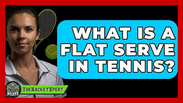 What Is A Flat Serve In Tennis? - The Racket Xpert