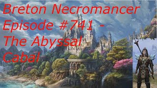 Breton Necromancer Game Play, Episode 741. The Abyssal Cabal