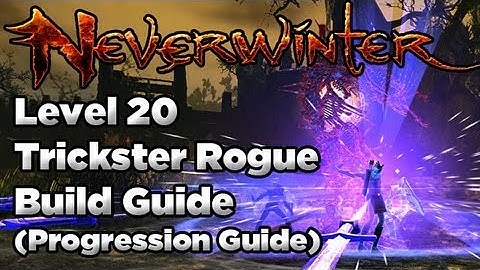 Neverwinter: Trickster Rogue Level 20 Recap and Leveling Guide (Build + Combat Tips)