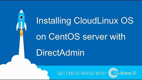Installing CloudLinux OS on CentOS Server with DirectAdmin