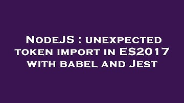 NodeJS : unexpected token import in ES2017 with babel and Jest