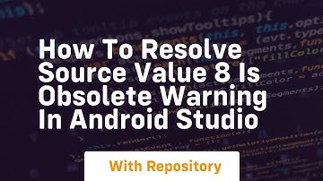 how to resolve source value 8 is obsolete warning in android studio