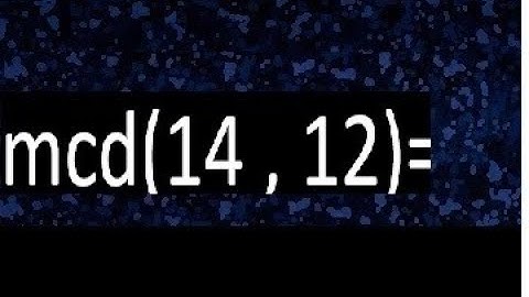 mcd 14 y 12 , maximo comun divisor , como se halla , ejemplos