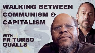 How to Not Be A Communist or a Capitalist with Fr. Turbo