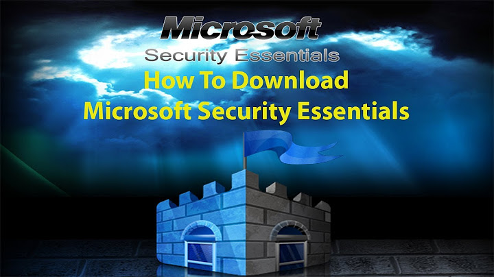 Hướng dẫn download microsoft security essentials windows 10