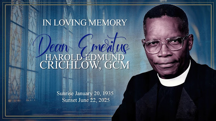 Celebrating the Life of The Very Rev’d Harold Edmund Crichlow, GCM
