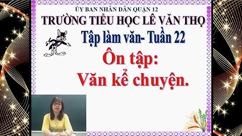 Trường Tiểu học Lê Văn Thọ   Tập làm văn Lớp 5   Tuần 22   Cô Đinh Thị Lịch