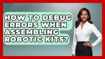 How To Debug Errors When Assembling Robotic Kits? - Test