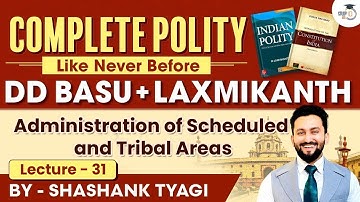 Administration of Scheduled & Tribal Areas | Lecture 31 | Indian Polity Simplified | DD Basu Series