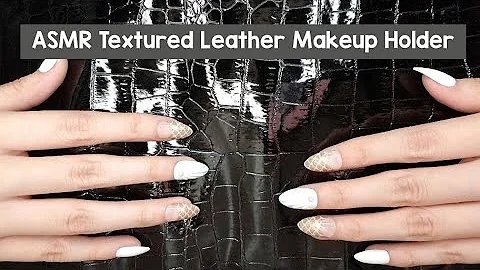 ASMR Theme: Textured Leather Makeup holder (FAST tapping/scratching) NO TALKING
