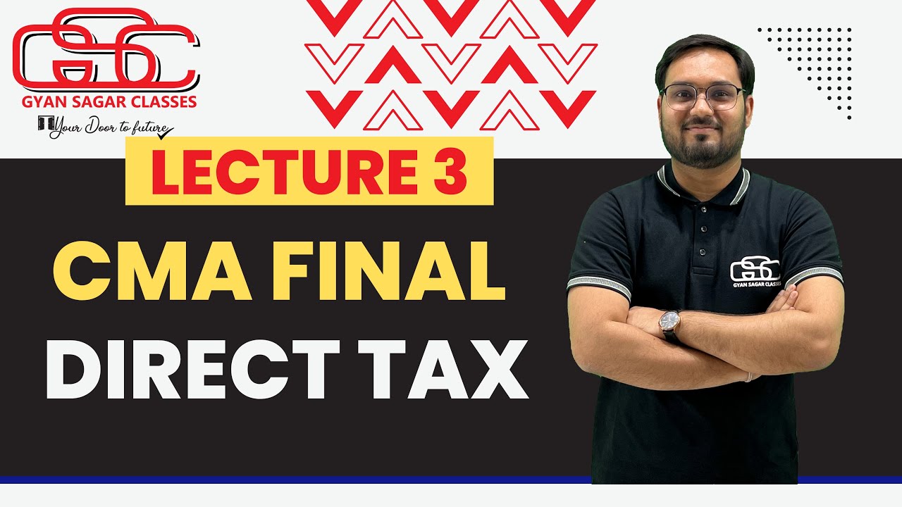DIRECT TAX LECTURE 3 | CMA FINAL | CMA AKSHAY SEN | GYAN SAGAR CLASSES ...