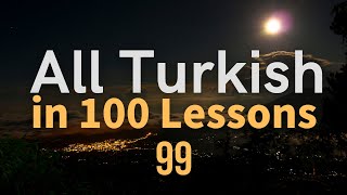 All Turkish in 100 Lessons. Learn Turkish. Most important Turkish phrases and words. Lesson 99